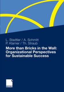 More than Bricks in the Wall: Organizational Perspectives for Sustainable Success : A tribute to Professor Dr. Gilbert Probst