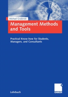 Management Methods and Tools : Practical Know-how for Students, Managers, and Consultants.