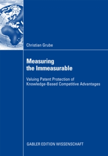 Measuring the Immeasurable : Valuing Patent Protection of Knowledge-Based Competitive Advantages