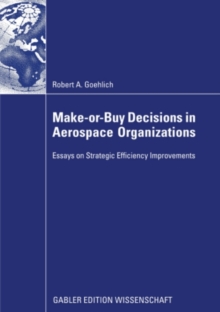 Make-or-Buy Decisions in Aerospace Organizations : Essays on Strategic Efficiency Improvements