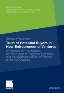 Trust of Potential Buyers in New Entrepreneurial Ventures : An Analysis of Trust Drivers, the Relevance for Purchase Intentions, and the Moderating Effect of Product or Service Qualities