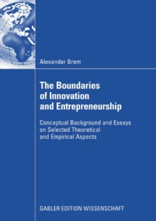 The Boundaries of Innovation and Entrepreneurship : Conceptual Background and Essays on Selected Theoretical and Empirical Aspects