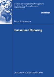 Innovation Offshoring : From Cost to Growth: Analysis of Innovation Offshoring Strategies with Evidence from European Sponsors and Asian Contract Researchers