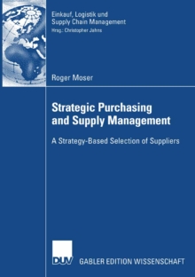 Strategic Purchasing and Supply Management : A Strategy-Based Selection of Suppliers