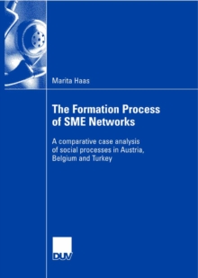 The Formation Process of SME Networks : A comparative case analysis of social processes in Austria, Belgium and Turkey