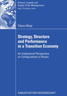 Strategy, Structure and Performance in a Transition Economy : An Institutional Perspective on Configurations in Russia