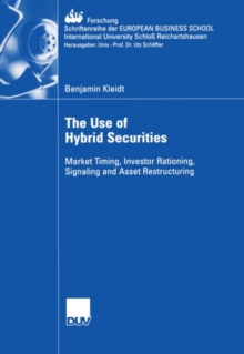 The Use of Hybrid Securities : Market Timing, Investor Rationing, Signaling and Asset Restructuring