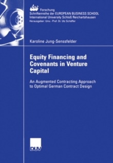 Equity Financing and Covenants in Venture Capital : An Augmented Contracting Approach to Optimal German Contract Design