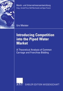 Introducing Competition into the Piped Water Market : A Theoretical Analysis of Common Carriage and Franchise Bidding