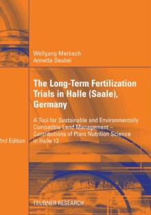 The Long-Term Fertilization Trials in Halle (Saale) : A Tool for Sustainable and Environmentally Compatible Land Management - Contributions of Plant Nutrition Science in Halle 13