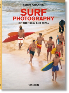 LeRoy Grannis. Surf Photography of the 1960s and 1970s