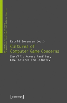 Cultures of Video Game Concerns  "The Child" Across Families, Law, Science, and Industry