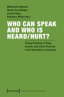 Who Can Speak and Who Is Heard/Hurt? : Facing Problems of "race," Racism, and Ethnic Diversity in the Humanities in Germany, Paperback / softback Book Who Can Speak and Who Is Heard/Hurt? : Facing Problems of "race," Racism, and Ethnic Diversity in the Humanities in Germany, Paperback / softback Book