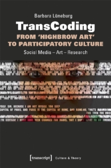 Transcoding: From 'highbrow Art' to Participatory Culture : Social Media - Art - Research, Paperback / softback Book Transcoding: From 'highbrow Art' to Participatory Culture : Social Media - Art - Research, Paperback / softback Book