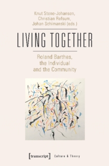 Living Together : Roland Barthes, the Individual and the Community, Paperback / softback Book Living Together : Roland Barthes, the Individual and the Community, Paperback / softback Book