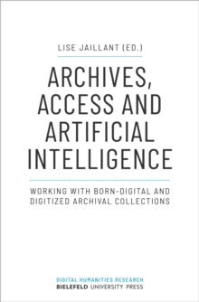 Archives, Access, and Artificial Intelligence  Working with BornDigital and Digitised Archival Collections