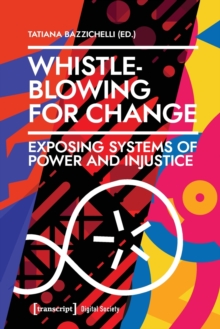 Whistleblowing for Change - Exposing Systems of Power and Injustice