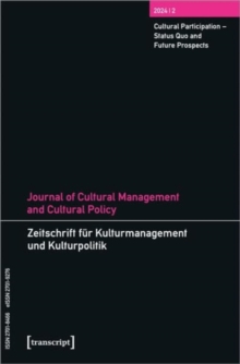 Journal Of Cultural Management And Cultural Policy/Zeitschrift Fur Kulturmanagement Und Kulturpolitik : Vol. 10, Issue 2: Cultural Participation - Status Quo And Future Prospects