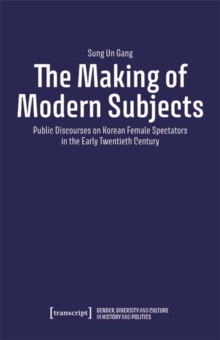 The Making of Modern Subjects : Public Discourses on Korean Female Spectators in the Early Twentieth Century