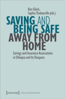 Saving and Being Safe Away from Home : Savings and Insurance Associations in Ethiopia and Its Diaspora