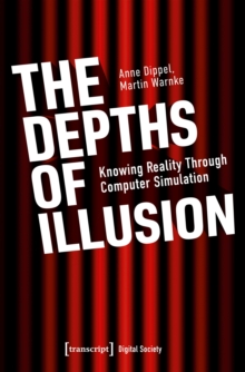 The Depths of Illusion : Knowing Reality Through Computer Simulation