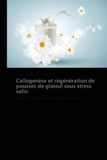 Callogenese Et Regeneration de Pousses de Glaieul Sous Stress Salin, Paperback / softback Book Callogenese Et Regeneration de Pousses de Glaieul Sous Stress Salin, Paperback / softback Book