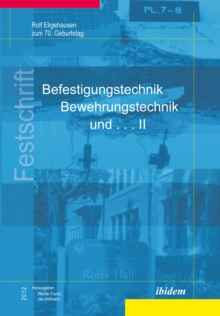 Befestigungstechnik, Bewehrungstechnik und . . . II : Rolf Eligehausen zum 70. Geburtstag