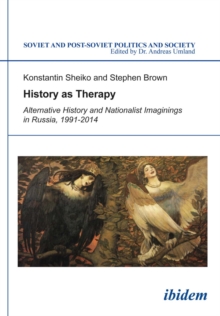 History as Therapy : Alternative History and Nationalist Imaginings in Russia, Paperback / softback Book History as Therapy : Alternative History and Nationalist Imaginings in Russia, Paperback / softback Book