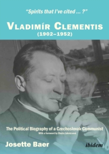 Spirits that Ive cited? : Vladimir Clementis (19021952). The Political Biography of a Czechoslovak Communist, Paperback / softback Book Spirits that Ive cited? : Vladimir Clementis (19021952). The Political Biography of a Czechoslovak Communist, Paperback / softback Book