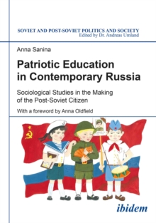 Patriotic Education in Contemporary Russia : Sociological Studies in the Making of the Post-Soviet Citizen, Paperback / softback Book Patriotic Education in Contemporary Russia : Sociological Studies in the Making of the Post-Soviet Citizen, Paperback / softback Book