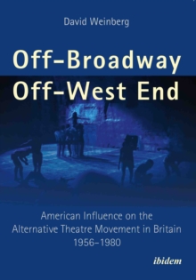 Off-Broadway/Off-West End : American Influence on the Alternative Theatre Movement in Britain 1956-1980, Paperback / softback Book Off-Broadway/Off-West End : American Influence on the Alternative Theatre Movement in Britain 1956-1980, Paperback / softback Book