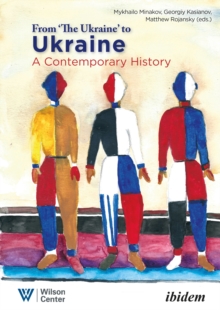 From "the Ukraine" to Ukraine  A Contemporary History of 19912021