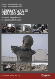 Russias War in Ukraine 2022 : Personal Experiences of Ukrainian Scholars