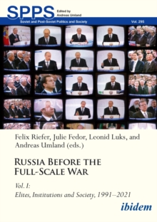 Russia Before the Full-Scale War : Vol. I: Elites, Institutions, and Society, 19912021