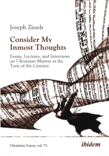 Consider My Inmost Thoughts : Essays, Lectures, and Interviews on Ukrainian Matters at the Turn of the Century
