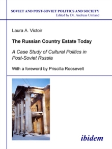 The Russian Country Estate Today : A Case Study Of Cultural Politics In Post-Soviet Russia