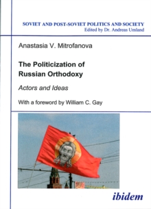 The Politicization Of Russian Orthodoxy : Actors And Ideas