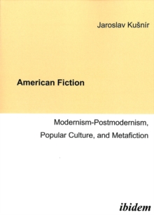 American Fiction: Modernism-Postmodernism, Popular Culture, And Metafiction