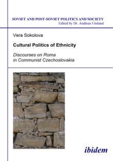 Cultural Politics Of Ethnicity : Discourses On Roma In Communist Czechoslovakia