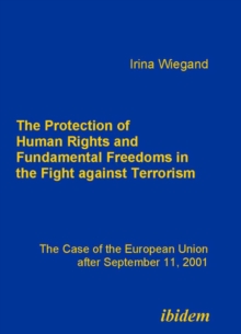 The Protection Of Human Rights And Fundamental Freedoms In The Fight Against Terrorism : The Case Of The European Union After September 11, 2001