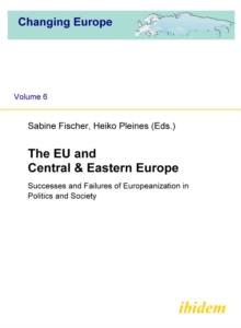 The EU And Central & Eastern Europe : Successes And Failures Of Europeanization In Politics And Society