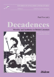 Decadences - Morality And Aesthetics In British Literature : Second, Revised And Expanded Edition