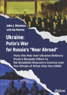 Ukraine: Putin's War For Russia's "Near Abroad" : How The War Over Ukraine Reflects Putin's Broader Effort To Re-Establish Moscow's Control Over The Whole Of What Was The USSR