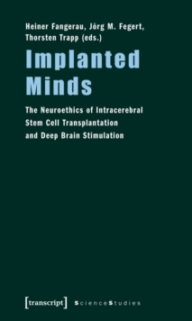 Implanted Minds : The Neuroethics of Intracerebral Stem Cell Transplantation and Deep Brain Stimulation