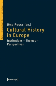 Cultural History in Europe : Institutions - Themes - Perspectives