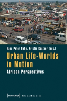 Urban Life-Worlds in Motion : African Perspectives