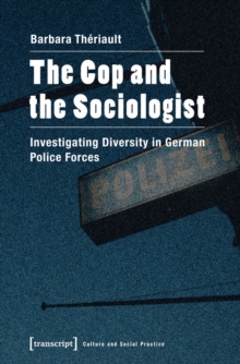 The Cop and the Sociologist : Investigating Diversity in German Police Forces