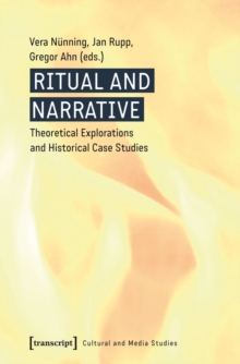 Ritual and Narrative : Theoretical Explorations and Historical Case Studies