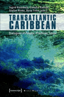 Transatlantic Caribbean : Dialogues of People, Practices, Ideas