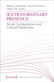 (Extra)Ordinary Presence : Social Configurations and Cultural Repertoires